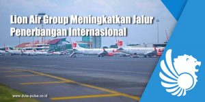Lion Air Group Meningkatkan Jalur Penerbangan Internasional
